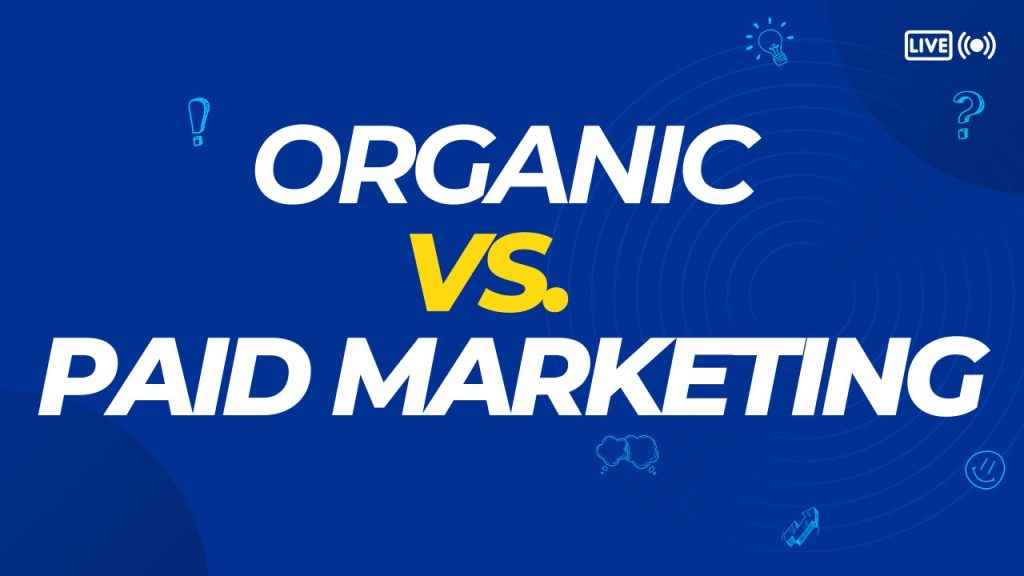 organic vs paid marketing, organic marketing, paid marketing, organic and paid marketing